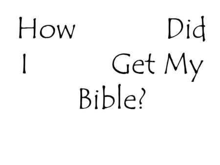 How Did I Get My Bible?. Inspiration – The Source of the Biblical Writings.