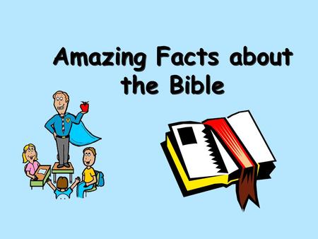 Amazing Facts about the Bible. What is the Bible?   Word “Bible” means “books” in an ancient language   Collection of ancient writings about God (Yahweh)