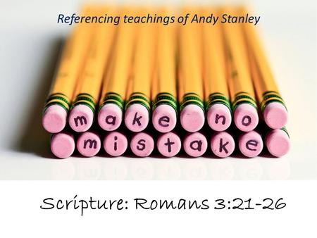 Scripture: Romans 3:21-26 Referencing teachings of Andy Stanley.