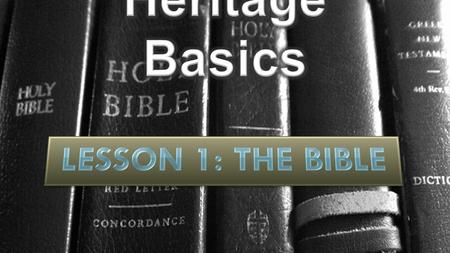 Heritage Basics Lesson 1: THE BIBLE.