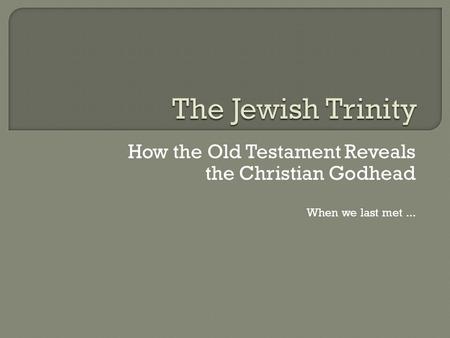 How the Old Testament Reveals the Christian Godhead When we last met...