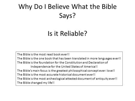 Why Do I Believe What the Bible Says? Is it Reliable? The Bible is the most read book ever!! The Bible is the one book that has been translated in more.