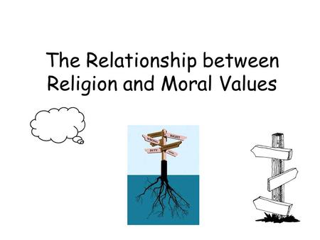The Relationship between Religion and Moral Values.