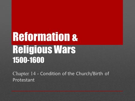 Reformation & Religious Wars 1500-1600 Chapter 14 - Condition of the Church/Birth of Protestant.