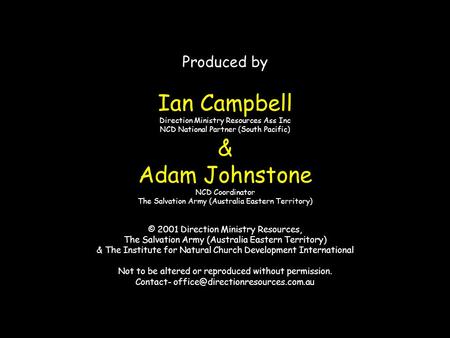 Produced by Ian Campbell Direction Ministry Resources Ass Inc NCD National Partner (South Pacific) & Adam Johnstone NCD Coordinator The Salvation Army.