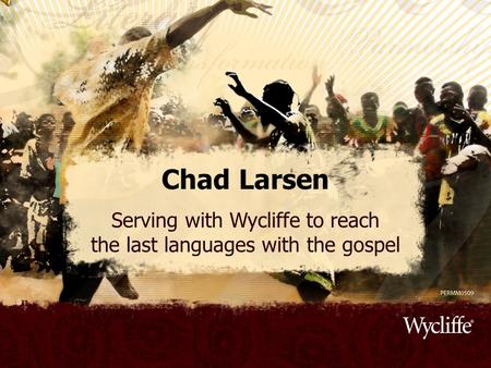 Chad Larsen Serving with Wycliffe to reach the last languages with the gospel.