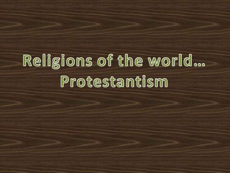 Protestantism - one of the major branches of Christianity, apart from Catholicism and Orthodox that consists of religious denominations resulting from.