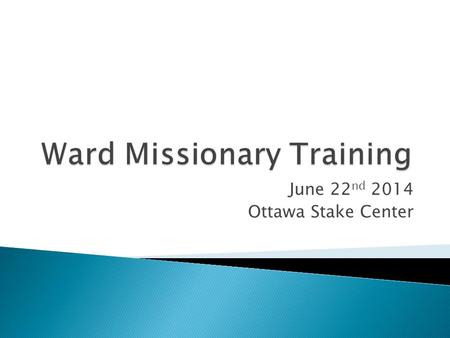 June 22 nd 2014 Ottawa Stake Center.  The High Councilor for Missionary Work  What Ward Missionaries Do  Hastening the Work of Salvation.  Finding.