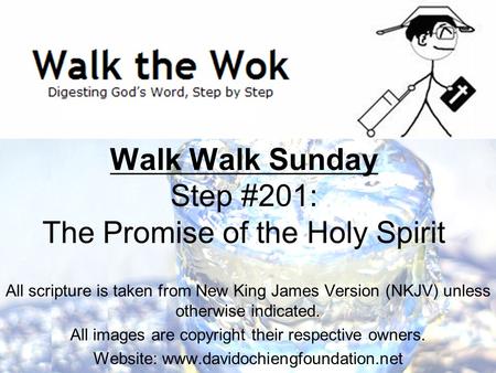 Walk Walk Sunday Step #201: The Promise of the Holy Spirit All scripture is taken from New King James Version (NKJV) unless otherwise indicated. All images.