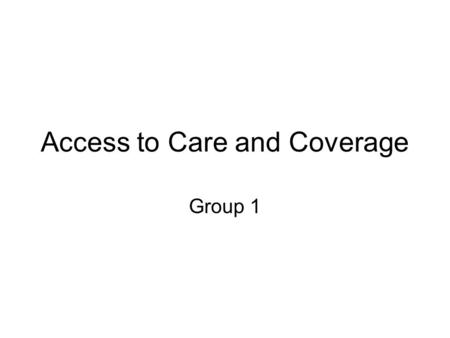 Access to Care and Coverage Group 1. Public Policy Problem Problem: Need to Enhance Patient Access to the Continuum of Healthcare in Underserved Areas.