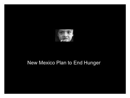 New Mexico Plan to End Hunger. Situation Summary: According to 2005 USDA data, New Mexico leads the nation in hunger. This means one in six New Mexicans.