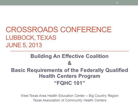 CROSSROADS CONFERENCE LUBBOCK, TEXAS JUNE 5, 2013 Building An Effective Coalition & Basic Requirements of the Federally Qualified Health Centers Program.