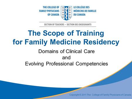 The Scope of Training for Family Medicine Residency Domains of Clinical Care and Evolving Professional Competencies Copyright © 2011 The College of Family.
