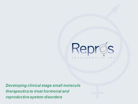 Developing clinical stage small molecule therapeutics to treat hormonal and reproductive system disorders.