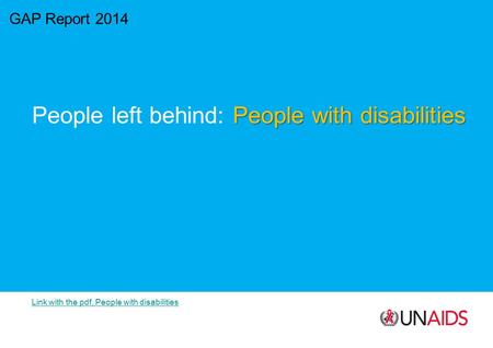 GAP Report 2014 People with disabilities People left behind: People with disabilities Link with the pdf, People with disabilities.