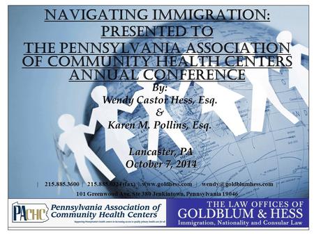 Navigating Immigration: Presented to The Pennsylvania Association of Community Health Centers Annual Conference | 215.885.3600 | 215.885.0324 (fax) | www.goldhess.com.