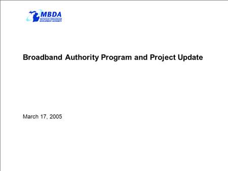 Broadband Authority Program and Project Update March 17, 2005.