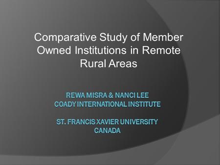 Comparative Study of Member Owned Institutions in Remote Rural Areas.