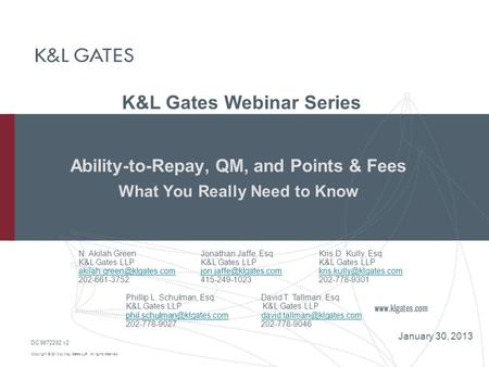 Copyright © 2013 by K&L Gates LLP. All rights reserved. Ability-to-Repay, QM, and Points & Fees What You Really Need to Know K&L Gates Webinar Series DC.
