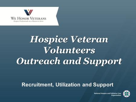Hospice Veteran Volunteers Outreach and Support Recruitment, Utilization and Support.