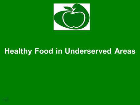 Healthy Food in Underserved Areas. Policy Areas Healthy Food in Underserved Areas School Gardens Summer Food Service Program Farmers Markets and Retail.