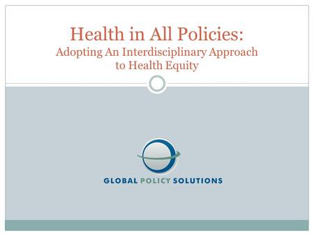 Health in All Policies: Adopting An Interdisciplinary Approach to Health Equity.