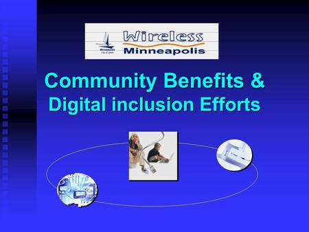 Community Benefits & Digital inclusion Efforts. What Is Digital Inclusion? Every Minneapolis resident deserves access to the social, civic, educational.