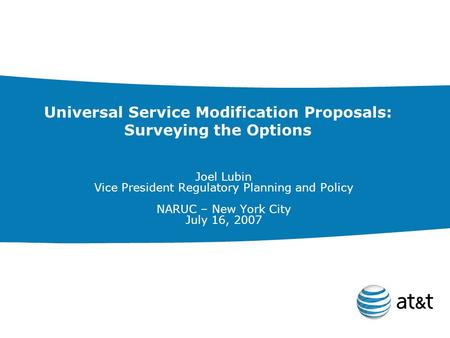 Universal Service Modification Proposals: Surveying the Options Joel Lubin Vice President Regulatory Planning and Policy NARUC – New York City July 16,