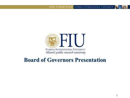 1 Board of Governors Presentation. 2 FIU Vision  Expand the opportunity for local residents to receive a medical education at a public university and.