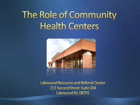 The Topics We’ll Be Covering Health Center Overview Program Requirements Health Center Variations Required Services The Benefits of an FQHC.