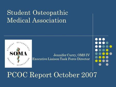Student Osteopathic Medical Association PCOC Report October 2007 Jennifer Curry, OMS IV Executive Liaison Task Force Director.