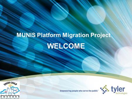 MUNIS Platform Migration Project WELCOME. Agenda Introductions Tyler Cloud Overview Munis New Features Questions.