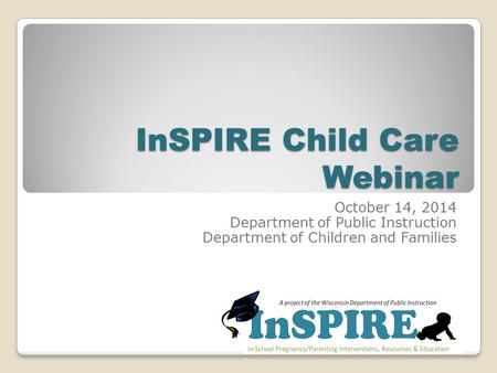 InSPIRE Child Care Webinar October 14, 2014 Department of Public Instruction Department of Children and Families.
