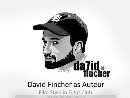 David Fincher as Auteur Film Style in Fight Club.