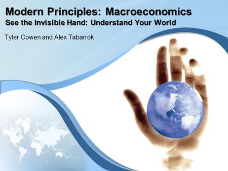 Modern Principles: Macroeconomics See the Invisible Hand: Understand Your World Tyler Cowen and Alex Tabarrok.