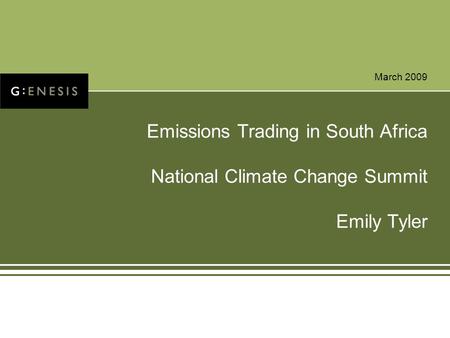 March 2009 Emissions Trading in South Africa National Climate Change Summit Emily Tyler.