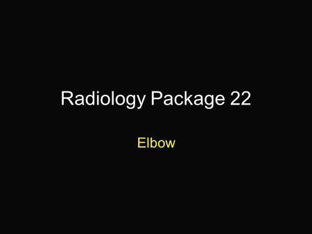 Radiology Package 22 Elbow. 2-year old Chow Chow “Meiling” Hx: Lameness localized to the right elbow.