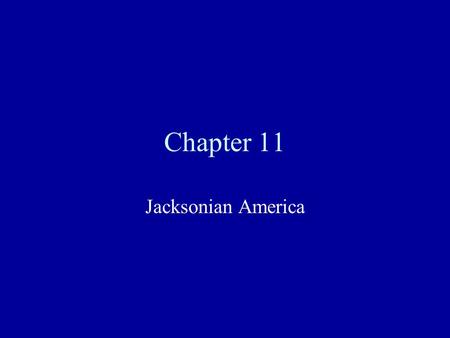 Chapter 11 Jacksonian America. The People’s President Andrew Jackson was popular because he related well to the people and came from a similar situation.