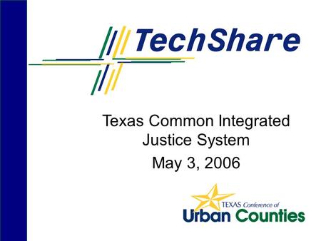 Texas Common Integrated Justice System May 3, 2006.