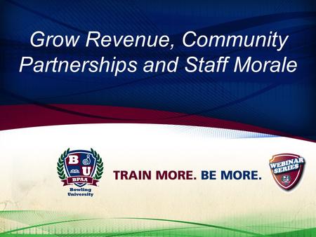 Grow Revenue, Community Partnerships and Staff Morale.