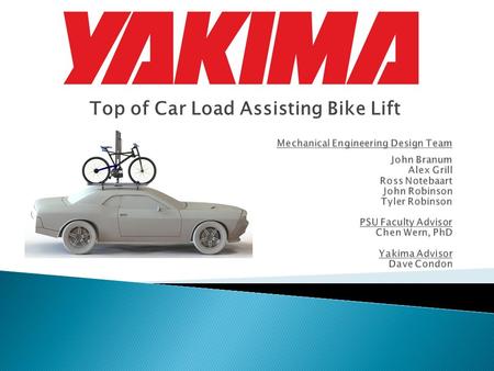Top of Car Load Assisting Bike Lift.  Summary & Objectives  Mission Statement  Key Product Design Specifications  Top Level Design Options  Final.