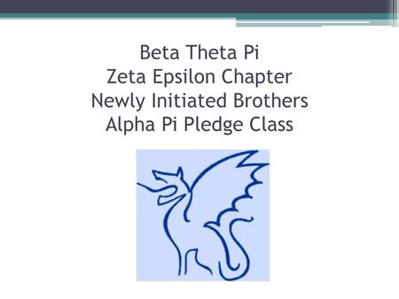 Beta Theta Pi Zeta Epsilon Chapter Newly Initiated Brothers Alpha Pi Pledge Class.