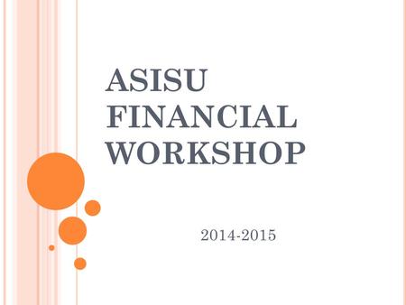 ASISU FINANCIAL WORKSHOP 2014-2015. ASISU Financial Technician Assistant Tyler Liddle Introductions… 208-282-4588 Mahrika Davis.
