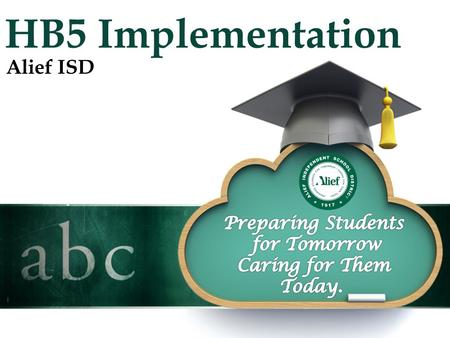 HB5 Implementation Alief ISD. HB 5 in Alief ISD What do we need to ensure, in addition to local school board flexibility –Rigor and flexibility –Tracking/