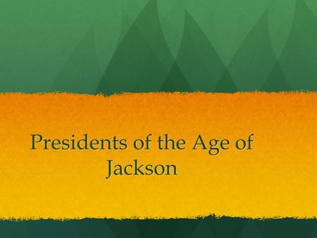 Presidents of the Age of Jackson. John Quincy Adams 1825-1829 Son of second president John Adams Son of second president John Adams Brilliant man who.