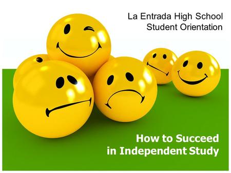 La Entrada High School Student Orientation How to Succeed in Independent Study.