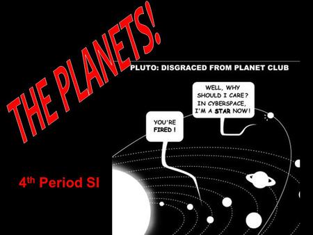 THE PLANETS! 4th Period SI.
