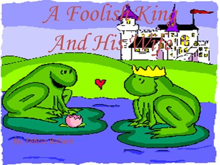 A Foolish King And His Wife By: Felicia Ballard. There once was a foolish king named king Tut and a peasant named Ara. She was the most beautiful thing.