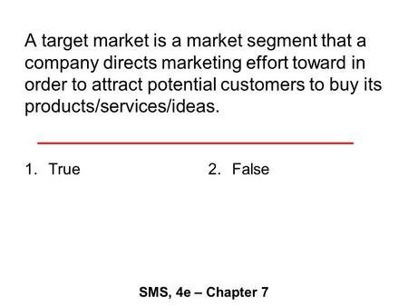 A target market is a market segment that a company directs marketing effort toward in order to attract potential customers to buy its products/services/ideas.