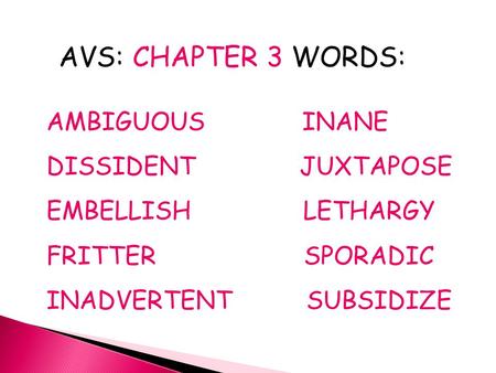 AVS: CHAPTER 3 WORDS: AMBIGUOUS INANE DISSIDENT JUXTAPOSE